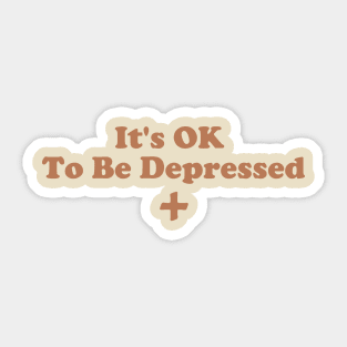 It's Ok To Be Depressed. Sticker